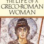 A week in the Life of a Greco Roman Woman